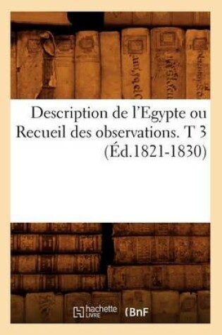 Cover of Description de l'Egypte Ou Recueil Des Observations. T 3 (Ed.1821-1830)