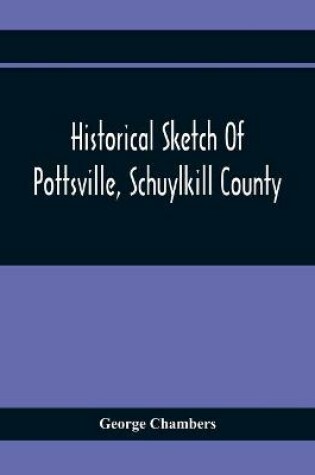 Cover of Historical Sketch Of Pottsville, Schuylkill County