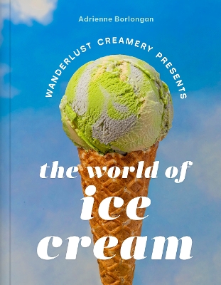 Cover of The Wanderlust Creamery Presents: The World of Ice Cream