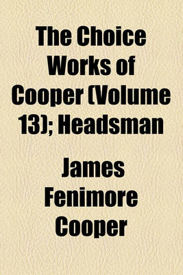 Book cover for The Choice Works of Cooper (Volume 13); Headsman