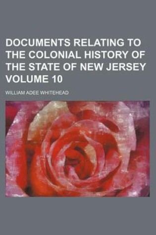 Cover of Documents Relating to the Colonial History of the State of New Jersey Volume 10