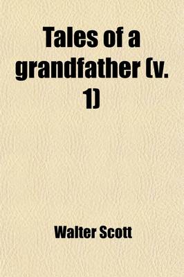 Book cover for Tales of a Grandfather (Volume 1); Being Stories Taken from Scottish History