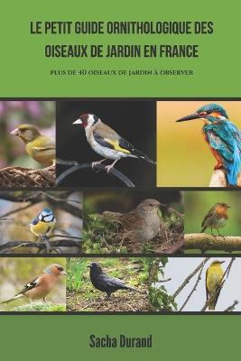 Book cover for Le petit guide ornithologique des oiseaux de jardin en France