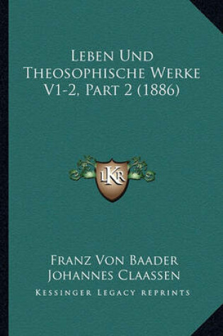 Cover of Leben Und Theosophische Werke V1-2, Part 2 (1886)