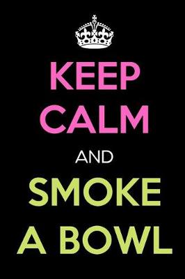 Book cover for Keep Calm and Smoke a Bowl