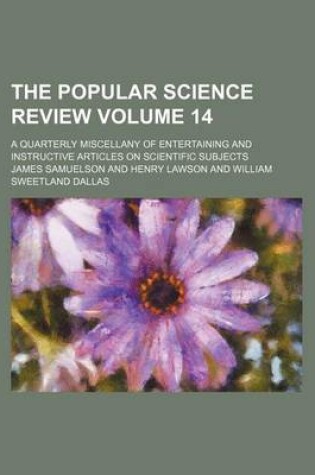 Cover of The Popular Science Review Volume 14; A Quarterly Miscellany of Entertaining and Instructive Articles on Scientific Subjects