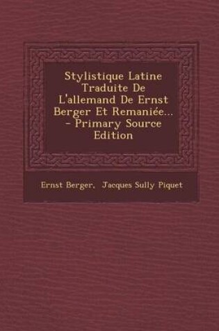 Cover of Stylistique Latine Traduite De L'allemand De Ernst Berger Et Remaniee... - Primary Source Edition