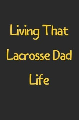 Cover of Living That Lacrosse Dad Life