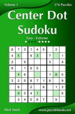 Cover of Center Dot Sudoku - Easy to Extreme - Volume 1 - 276 Puzzles