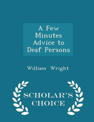 Book cover for A Few Minutes Advice to Deaf Persons - Scholar's Choice Edition