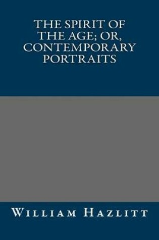Cover of The Spirit of the Age; Or, Contemporary Portraits