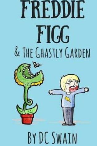 Cover of Freddie Figg & the Ghastly Garden