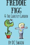 Book cover for Freddie Figg & the Ghastly Garden