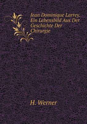 Book cover for Jean Dominique Larrey. Ein Lebensbild Aus Der Geschichte Der Chirurgie