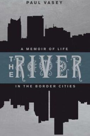 Cover of River, The: A Memoir of Life in the Border Cities