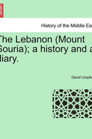Cover of The Lebanon (Mount Souria); A History and a Diary. Vol. II.