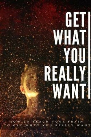 Cover of Get What You Really Want