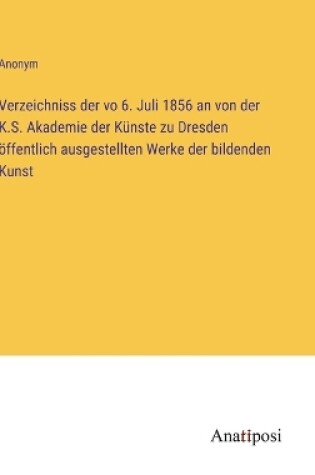 Cover of Verzeichniss der vo 6. Juli 1856 an von der K.S. Akademie der Künste zu Dresden öffentlich ausgestellten Werke der bildenden Kunst