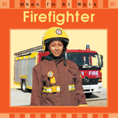 Book cover for When I'm At Work: Firefighter