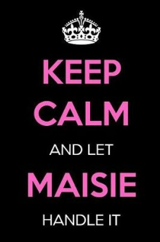 Cover of Keep Calm and Let Maisie Handle It