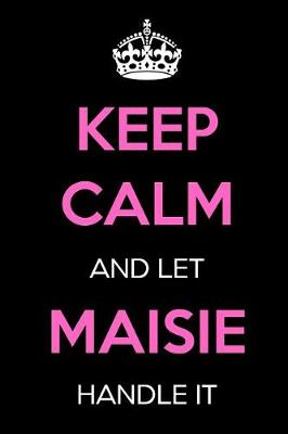 Book cover for Keep Calm and Let Maisie Handle It