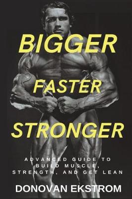 Book cover for Bigger Faster Stronger Advanced Guide to Build Muscle, Strength and Get Lean