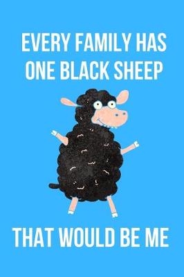 Book cover for Every Family Has One Black Sheep That Would Be Me