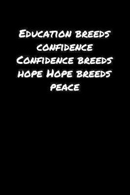 Book cover for Education Breeds Confidence Confidence Breeds Hope Hope Breeds Peace