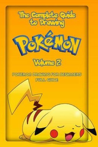 Cover of The Complete Guide To Drawing Pokemon Volume 2