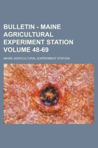 Cover of Bulletin - Maine Agricultural Experiment Station Volume 48-69