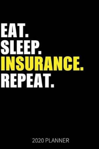 Cover of Eat Sleep Insurance Repeat 2020 Planner