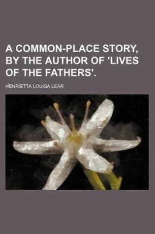 Cover of A Common-Place Story, by the Author of 'Lives of the Fathers'.