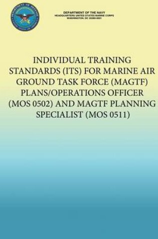 Cover of Individual Training Standards (Its) for Marine Air Ground Task Force (Magtf) Plans/Operations Officer (Mos 0502) and Magtf Planning Specialist (Mos 0511)