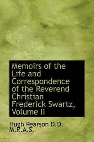Cover of Memoirs of the Life and Correspondence of the Reverend Christian Frederick Swartz, Volume II