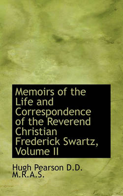 Book cover for Memoirs of the Life and Correspondence of the Reverend Christian Frederick Swartz, Volume II