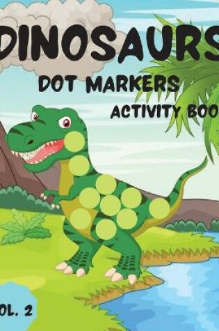 Cover of Dinosaurs Dot Markers Activity Book Vol.2