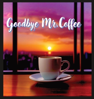 Book cover for Goodbye Mr. Coffee