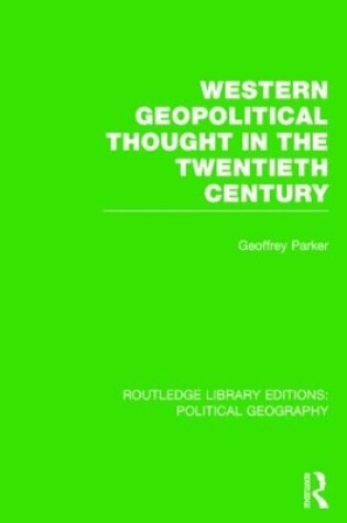 Cover of Western Geopolitical Thought in the Twentieth Century (Routledge Library Editions: Political Geography)