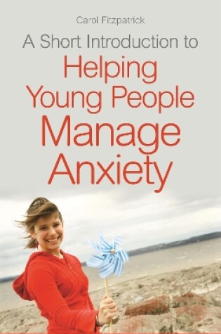 Cover of A Short Introduction to Helping Young People Manage Anxiety