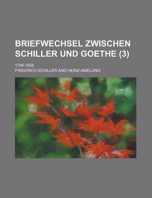 Book cover for Briefwechsel Zwischen Schiller Und Goethe; 1794-1805 (3 )