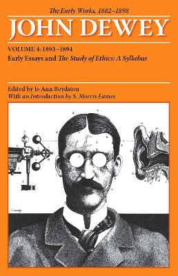 Book cover for The Collected Works of John Dewey v. 4; 1893-1894, Early Essays and the Study of Ethics: A Syllabus