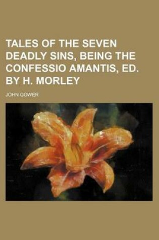 Cover of Tales of the Seven Deadly Sins, Being the Confessio Amantis, Ed. by H. Morley