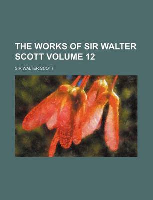 Book cover for The Works of Sir Walter Scott Volume 12