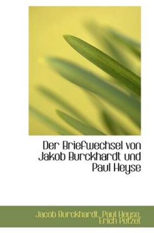 Cover of Der Briefwechsel Von Jakob Burckhardt Und Paul Heyse