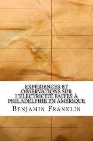 Cover of Experiences Et Observations Sur L'Electricite Faites a Philadelphie En Amerique