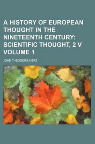 Cover of A History of European Thought in the Nineteenth Century Volume 1; Scientific Thought, 2 V