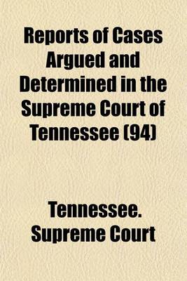 Book cover for Reports of Cases Argued and Determined in the Supreme Court of Tennessee (Volume 94)