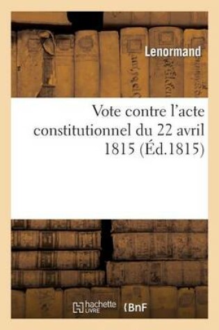 Cover of Vote Contre l'Acte Constitutionnel Du 22 Avril 1815