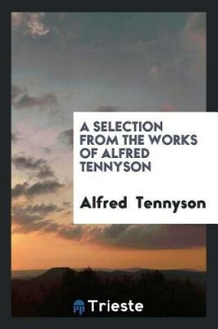 Cover of A Selection from the Works of Alfred Tennyson