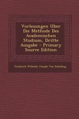 Cover of Vorlesungen Uber Die Methode Des Academischen Studium, Dritte Ausgabe